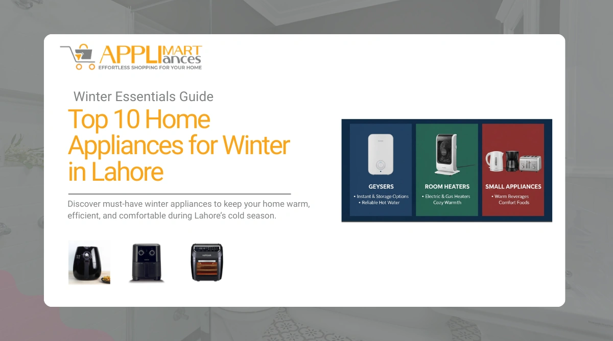 top 10 home appliances for winter in Lahore homes